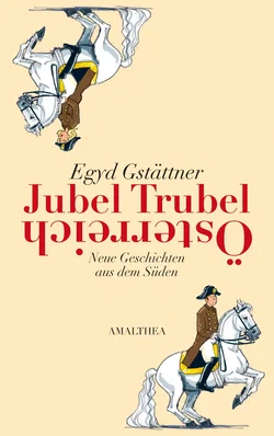 Jubel, Trubel, Österreich - Egyd Gstättner