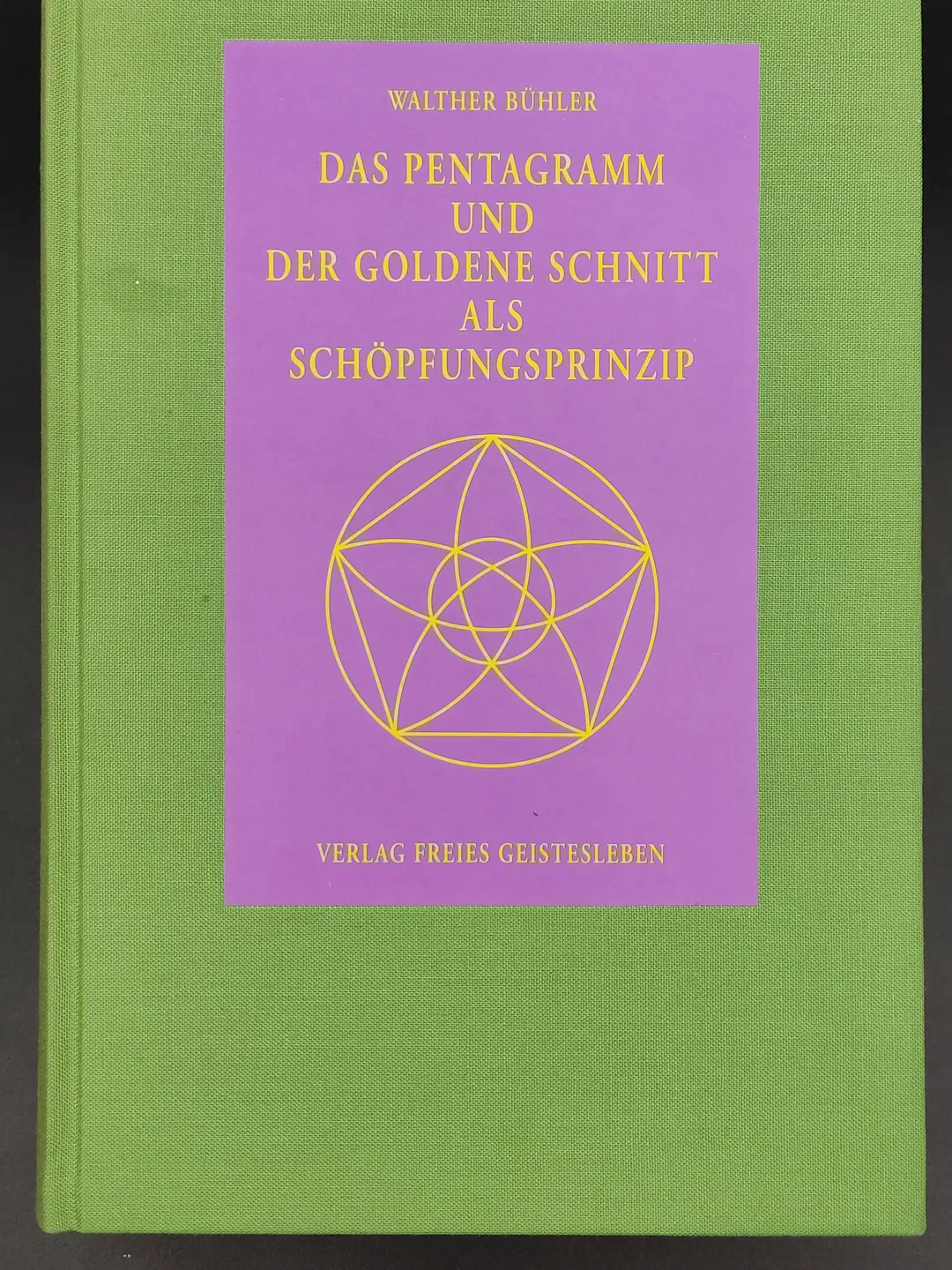 Das Pentagramm und der Goldene Schnitt als Schöpfungsprinzip -  Walther Bühler - Bild 2