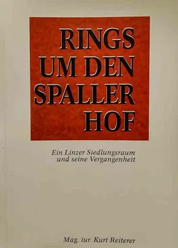 Rings um den Spallerhof – Linzer Geschichte Jubiläumsausgabe Mag. iur. Kurt Reiterer - Bild 1