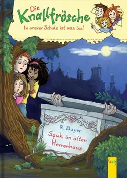 Die Knallfrösche - in unsrer Schule ist was los: Spuk im alten Herrenhaus - Robert Bayer - Bild 1