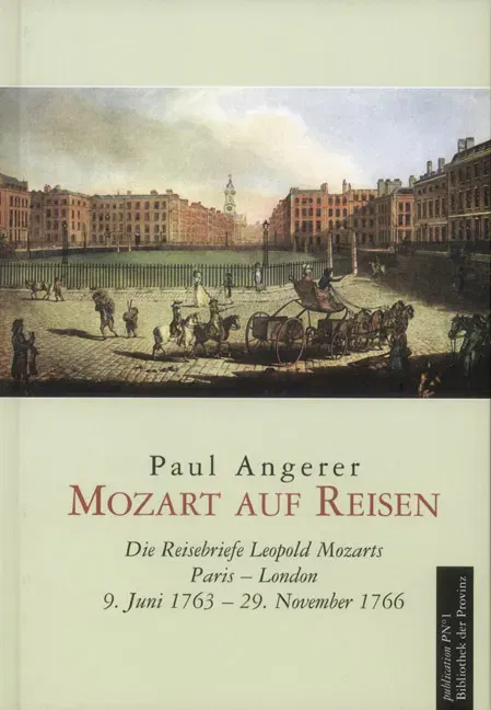 Mozart auf Reisen, Die Reisebriefe Leopold Mozarts Paris - London. 9. Juni 1763 - 29. November 1766- Paul Angerer - Bild 2