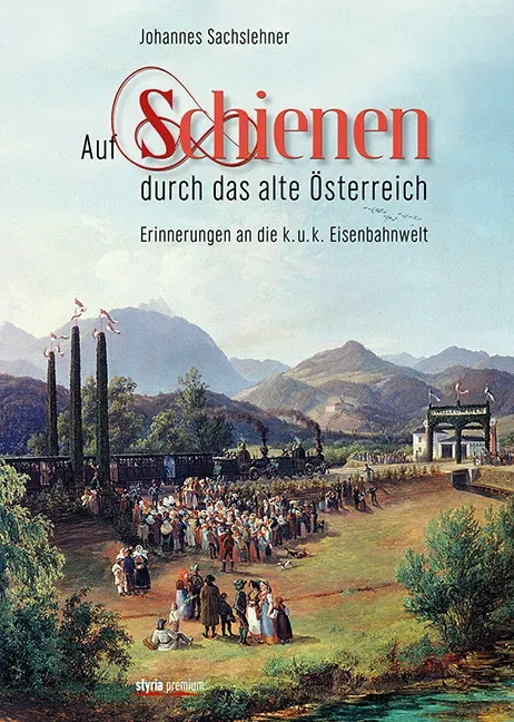 Auf Schienen durch das alte Österreich - Johannes Sachslehner - Bild 2