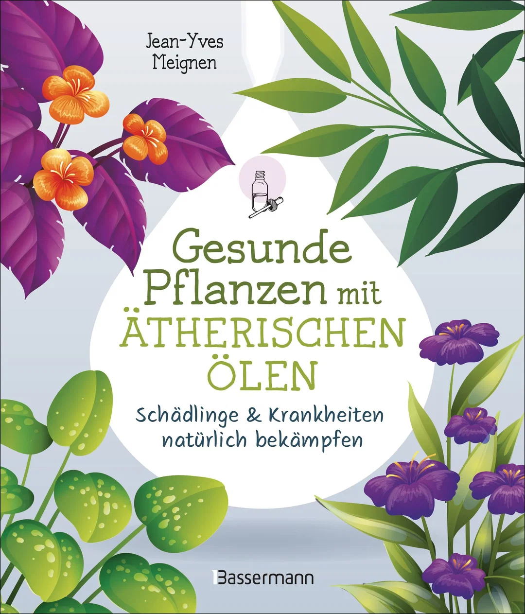 Gesunde Pflanzen mit ätherischen Ölen – Schädlinge & Krankheiten natürlich bekämpfen - Jean-Yves Meignen – Bild 1