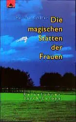 Die magischen Stätten der Frauen - Martina Schäfer