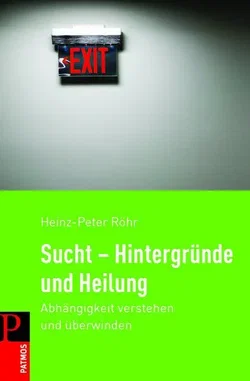 Sucht - Hintergründe und Heilung - Heinz-Peter Röhr