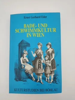Bade- und Schwimmkultur in Wien- Ernst Gerhard Eder  - Bild 1