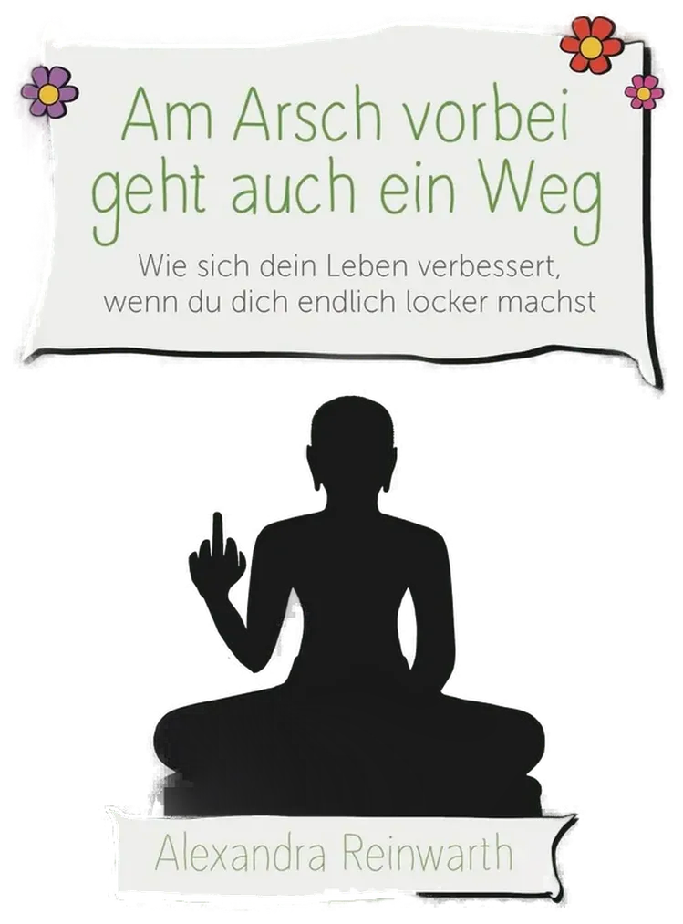 Am Arsch vorbei geht auch ein Weg - Alexandra Reinwarth - Bild 2