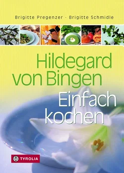 Hildegard von Bingen. Einfach kochen - Brigitte Pregenzer,Brigitte Schmidle
