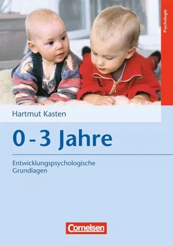 Entwicklungspsychologische Grundlagen / 0-3 Jahre - Hartmut Kasten