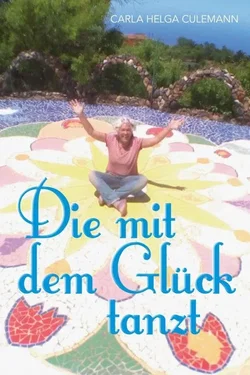 Die mit dem Glück tanzt - Carla Helga Culemann