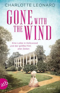 Gone with the Wind – Eine Liebe in Hollywood und der größte Film aller Zeiten - Charlotte Leonard