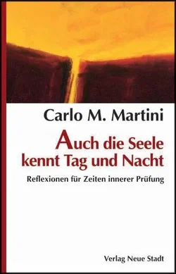 Auch die Seele kannt Tag und Nacht - Carlo M Martini