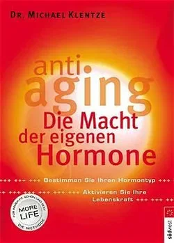 Anti-Aging - Die Macht der eigenen Hormone - Michael Klentze