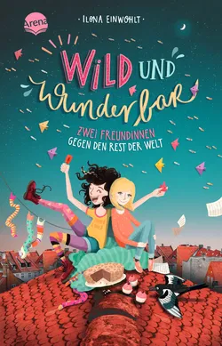 Wild und wunderbar (1). Zwei Freundinnen gegen den Rest der Welt - Ilona Einwohlt - Bild 1