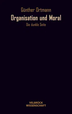 Organisation und Moral - Günther Ortmann - Bild 1