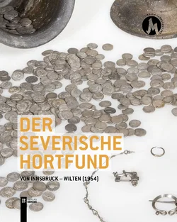 Der severische Hortfund von Innsbruck-Wilten 1954 - Anton Höck