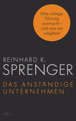 Das anständige Unternehmen - Reinhard K. Sprenger - Bild 1