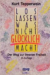Loslassen, was nicht glücklich macht - Kurt Tepperwein – Bild 1