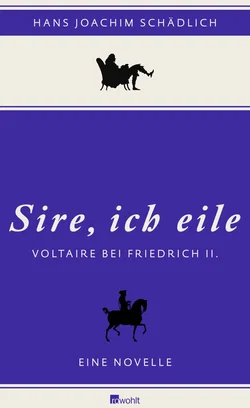 Sire, ich eile ... Voltaire bei Friedrich II - Hans Joachim Schädlich - Bild 1