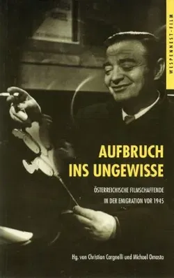 Aufbruch ins Ungewisse: Lexikon [Bio-, Filmografien]. Tributes. Selbstzeugnisse - Christian Cargnelli,Michael Omasta - Bild 1