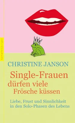 Single-Frauen dürfen viele Frösche küssen - Christine Janson