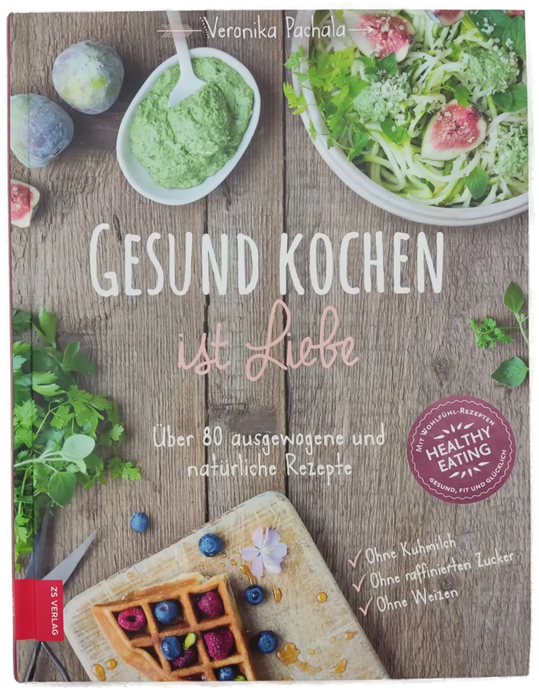 Gesund kochen ist Liebe - Veronika Pachala - Bild 1