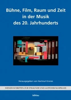 Bühne, Film, Raum und Zeit in der Musik des 20. Jahrhunderts - Hartmut Krones - Bild 1