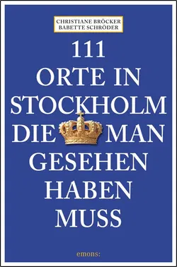 111 Orte in Stockholm, die man gesehen haben muss - Christiane Bröcker,Babette Schröder - Bild 1
