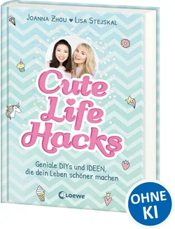 Cute Life Hacks -  Lisa Stejskal und Joanna Zhou