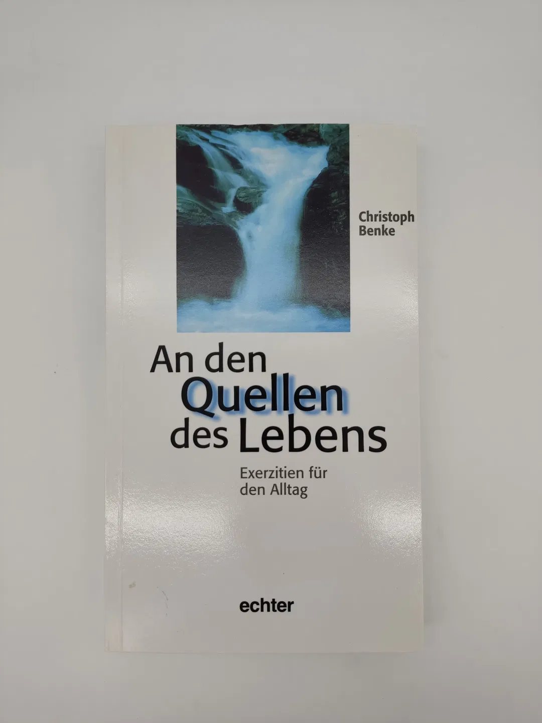 An den Quellen des Lebens: Exerzitien für den Alltag-  Christoph Benke - Bild 2