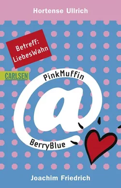 PinkMuffin@BerryBlue, Band 2: Betreff: LiebesWahn - Joachim Friedrich,Hortense Ullrich