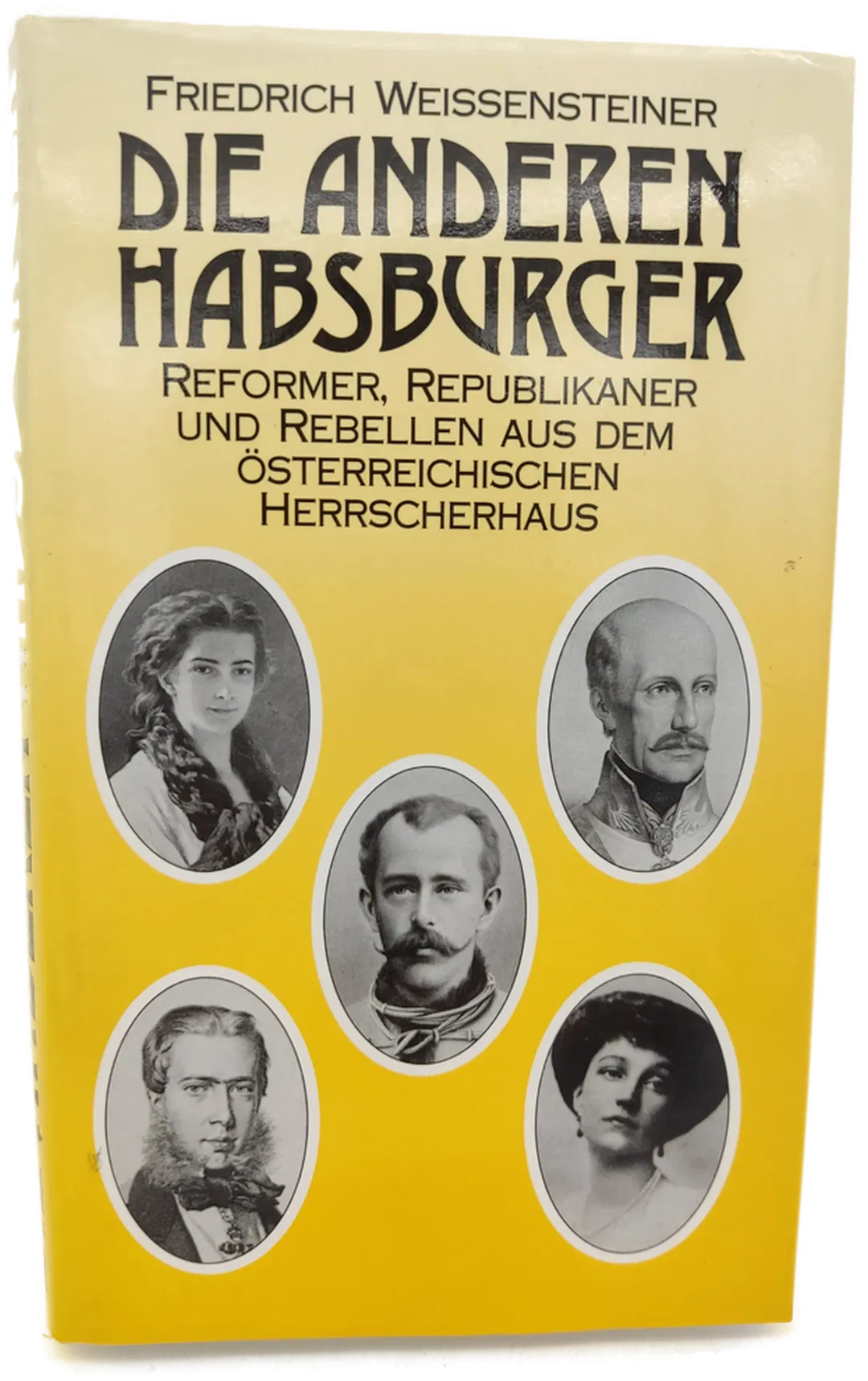 Die anderen Habsburger. Reformer, Republikaner und Rebellen aus dem Österreichischen Herrscherhaus - Friedrich Weissensteiner - Bild 2