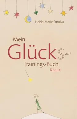 Mein Glücks-Trainings-Buch - Heide-Marie Smolka