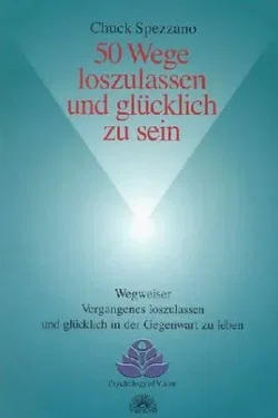 50 Wege loszulassen und glücklich zu sein - Chuck Spezzano