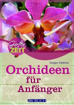 Orchideen für Anfänger - Gregor Dietrich
