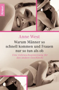 Warum Männer so schnell kommen und Frauen nur so tun als ob - Anne West