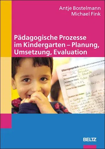 Pädagogische Prozesse im Kindergarten -  Planung, Umsetzung, Evaluation - Antje Bostelmann,Michael Fink - Bild 2