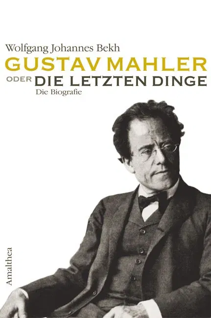 Gustav Mahler oder Die letzten Dinge - Wolfgang J Bekh - Bild 2