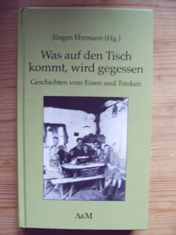 Was auf den Tisch kommt, wird gegessen - Jürgen Ehrmann - Bild 1