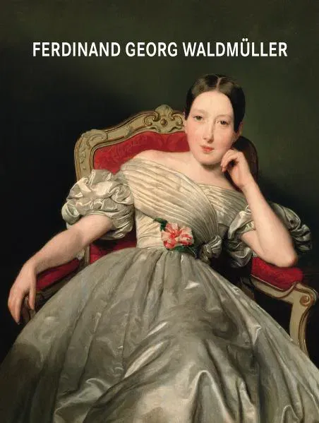 Ferdinand Georg Waldmüller-  Agnes Husslein-Arco (Herausgeber), Sabine Grabner (Herausgeber)  - Bild 1