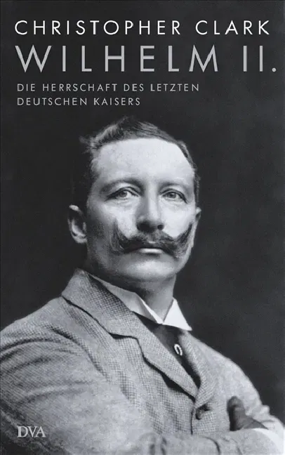 Wilhelm II. - Christopher Clark - Bild 2