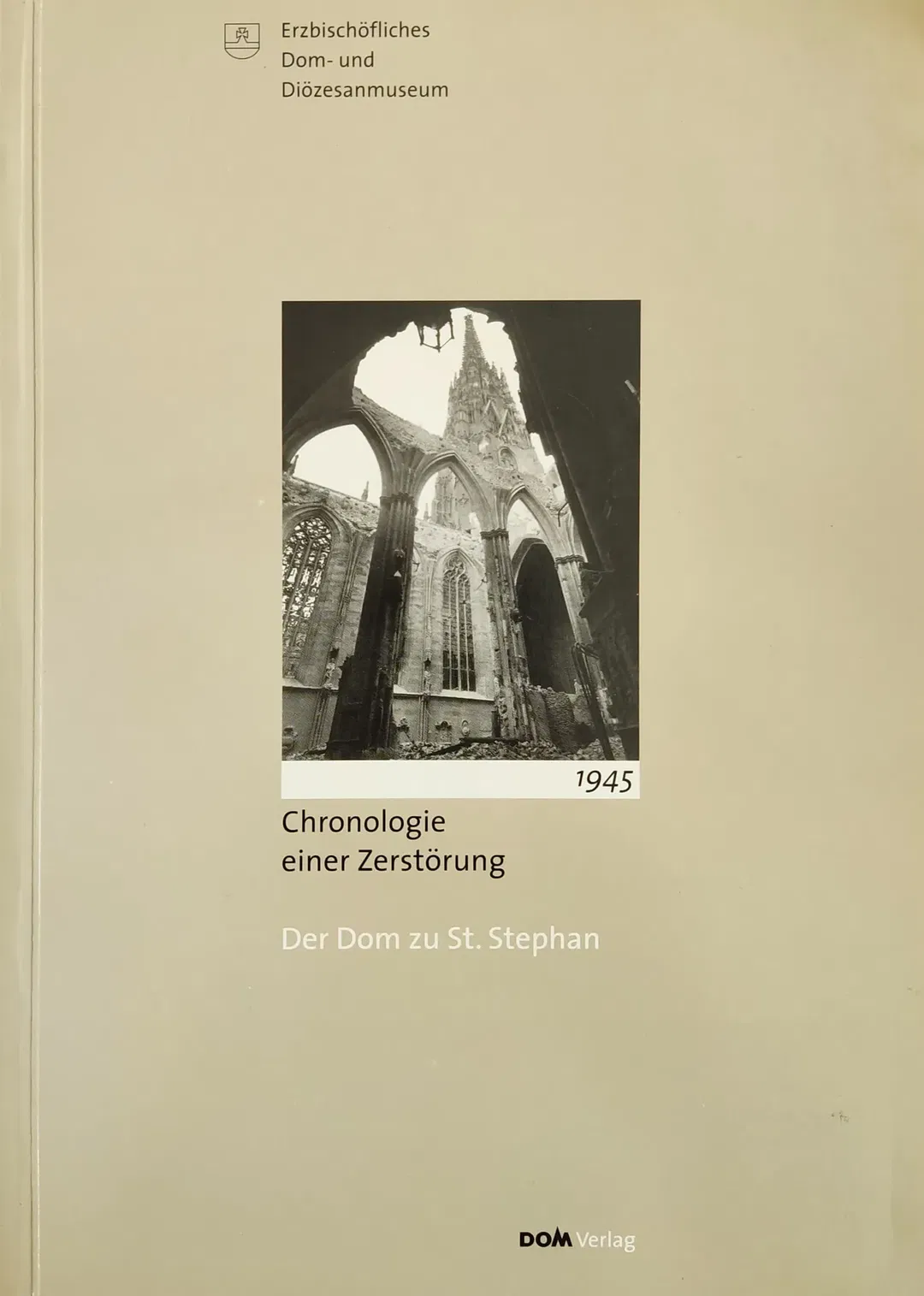 Chronologie einer Zerstörung 1945 - Der Dom zu St. Stephan  - Bild 1