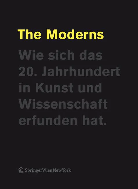 The Moderns - Wie sich das 20. Jahrhundert in Kunst und Wissenschaft erfunden hat - Cathrin Pichler  - Bild 1