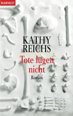 Tote lügen nicht - Kathy Reichs