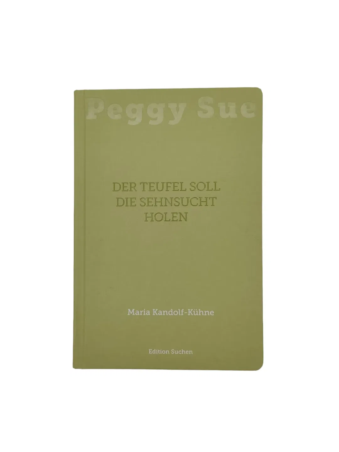 Maria Kandolf-Kühne - Peggy Sue - Der Teufel soll die Sehnsucht holen - Bild 1