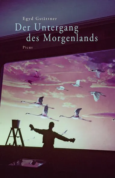 Der Untergang des Morgenlands - Egyd Gstättner – Bild 1
