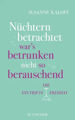 Nüchtern betrachtet war's betrunken nicht so berauschend - Susanne Kaloff