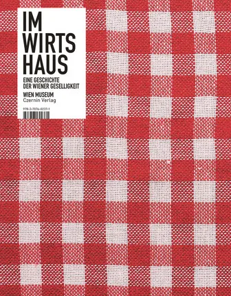 Im Wirtshaus - Eine Geschichte der Wiener Geselligkeit - Ulrike Spring, Wolfgang Kos, Wolfgang Freitag  - Bild 1