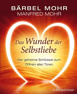 Das Wunder der Selbstliebe - Bärbel Mohr,Manfred Mohr