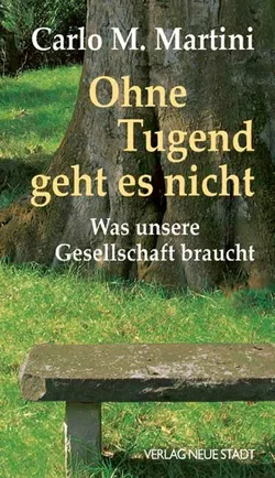 Ohne Tugend geht es nicht - Carlo M Martini